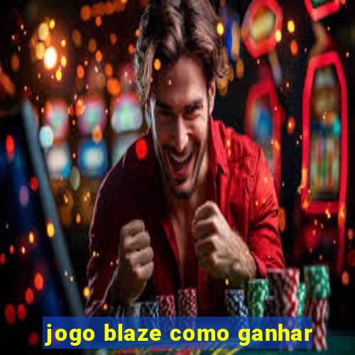 jogo blaze como ganhar