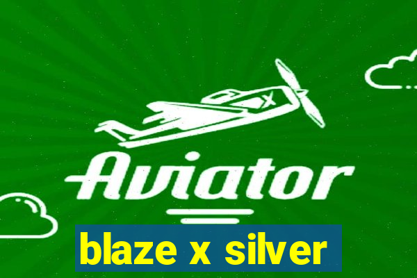 blaze x silver