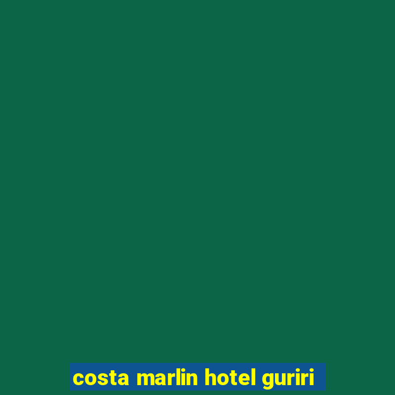 costa marlin hotel guriri