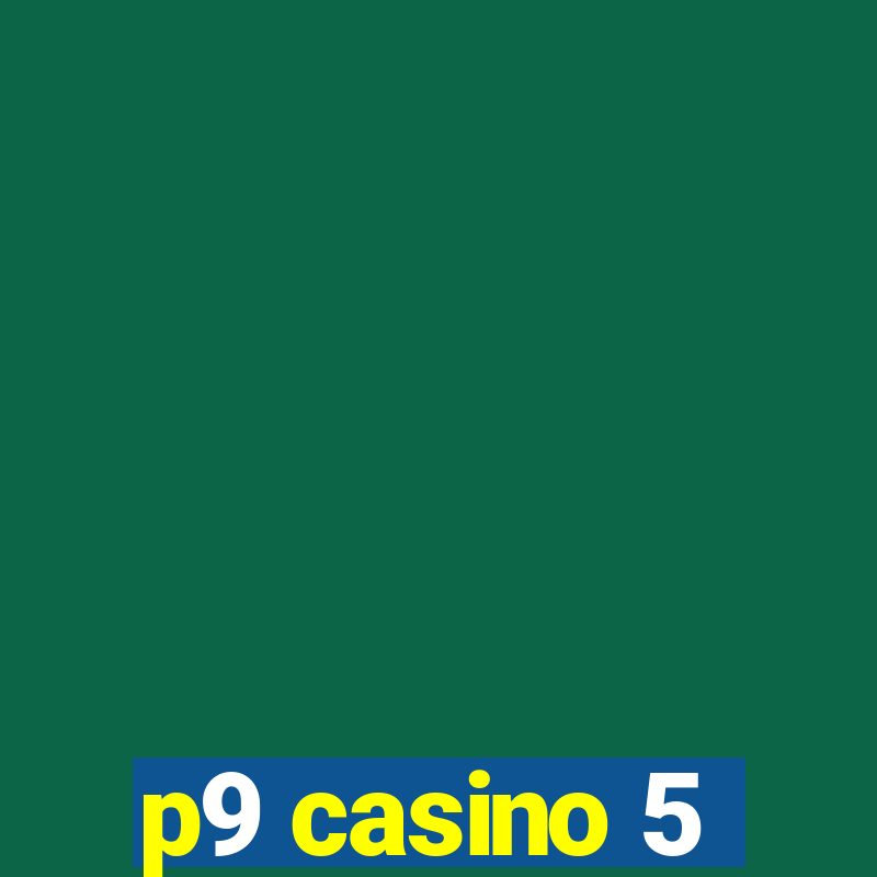 p9 casino 5