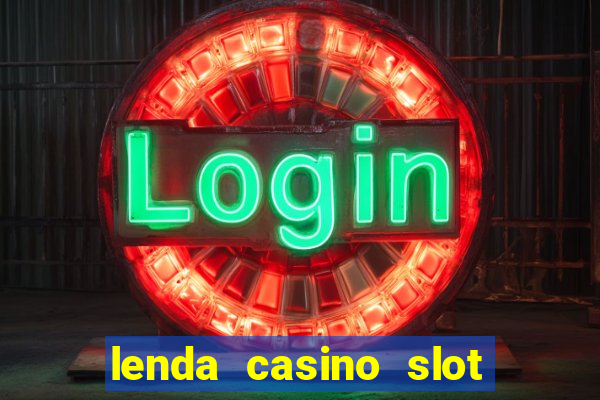 lenda casino slot paga mesmo