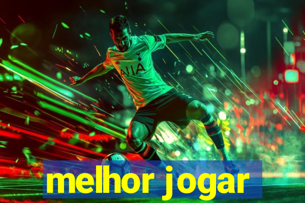 melhor jogar