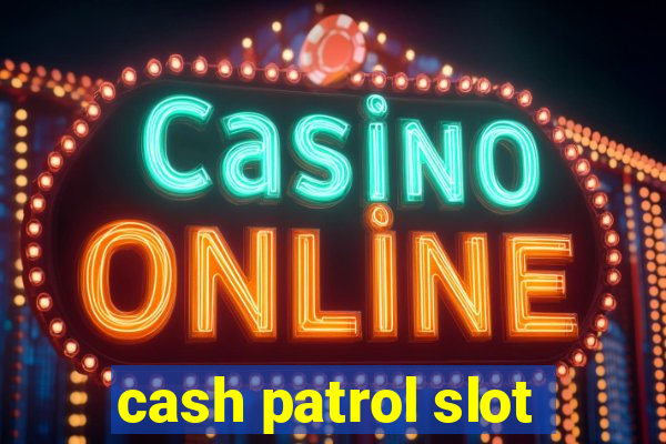 cash patrol slot