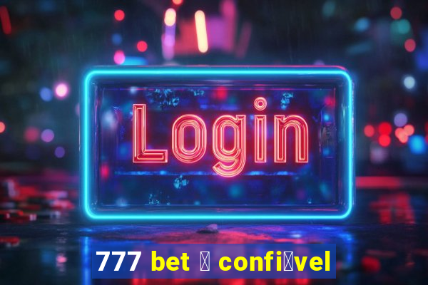 777 bet 茅 confi谩vel