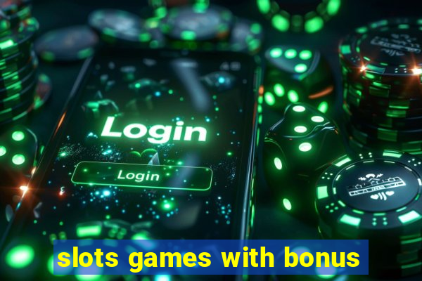 slots games with bonus