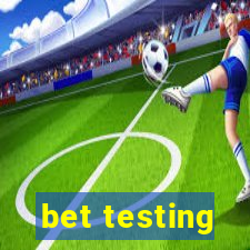 bet testing