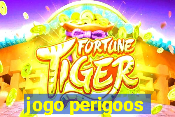 jogo perigoos