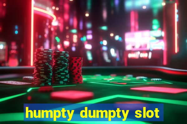 humpty dumpty slot