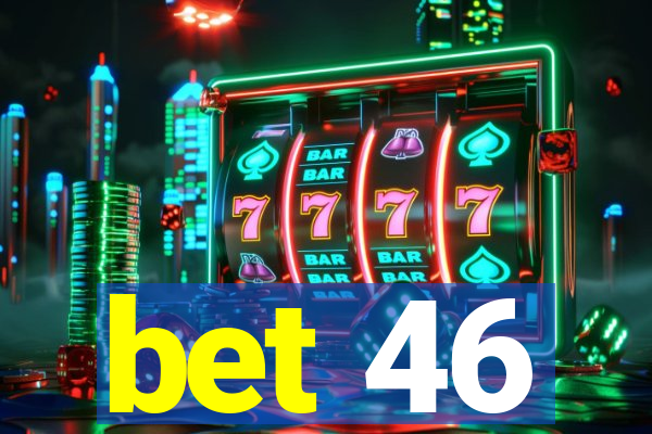 bet 46