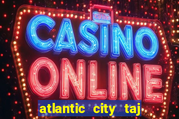 atlantic city taj mahal casino