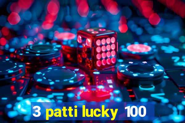 3 patti lucky 100