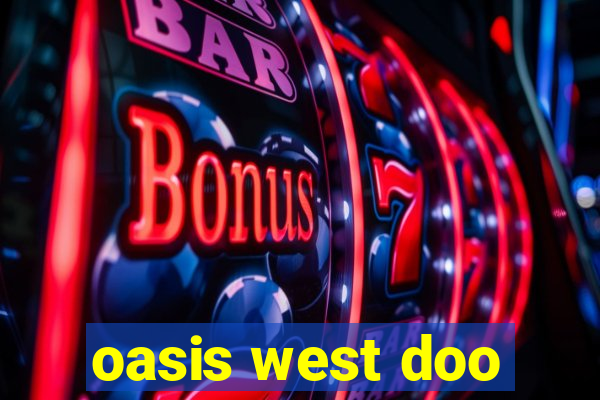 oasis west doo