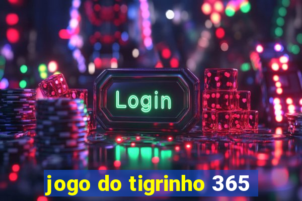 jogo do tigrinho 365