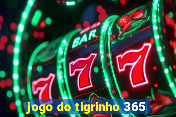 jogo do tigrinho 365