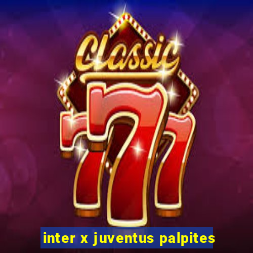 inter x juventus palpites