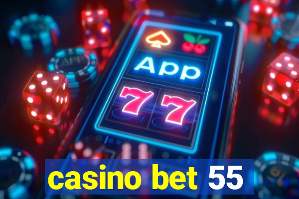 casino bet 55