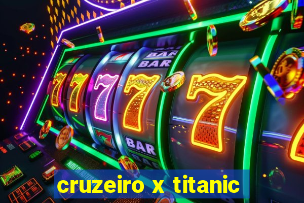 cruzeiro x titanic