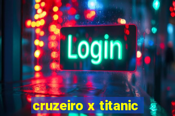 cruzeiro x titanic