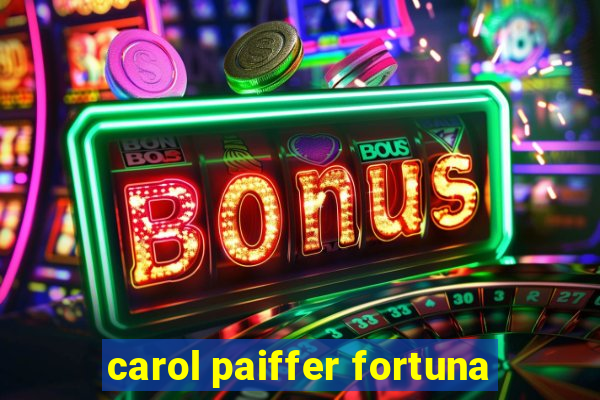 carol paiffer fortuna