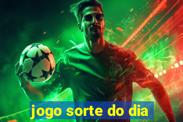 jogo sorte do dia