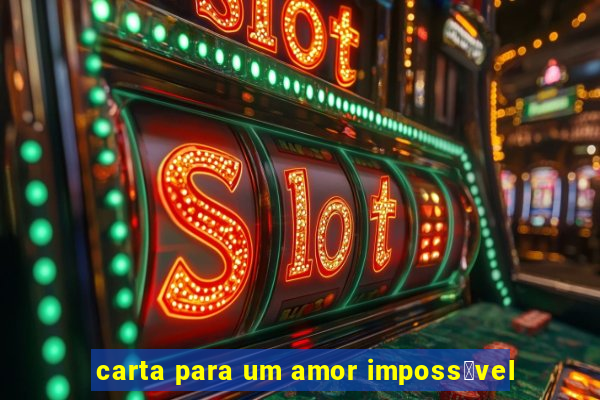 carta para um amor imposs铆vel