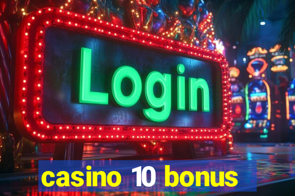 casino 10 bonus