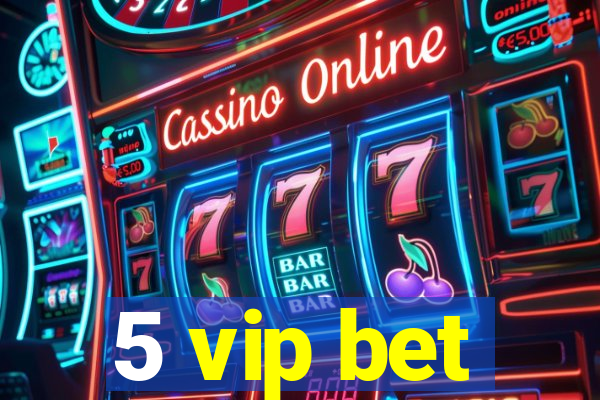 5 vip bet