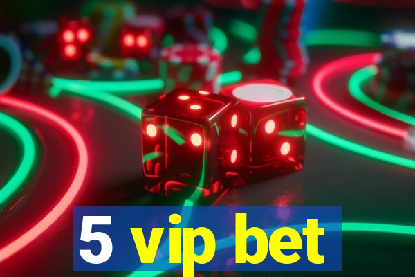 5 vip bet