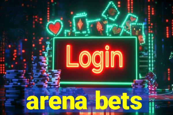 arena bets