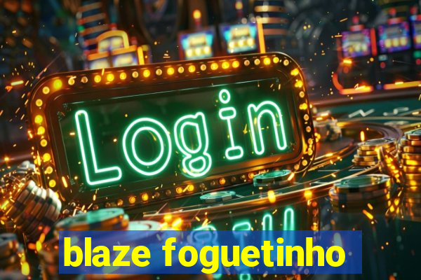 blaze foguetinho