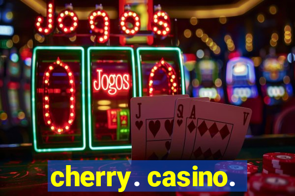 cherry. casino.