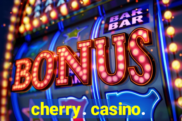 cherry. casino.