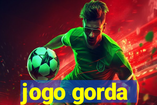 jogo gorda