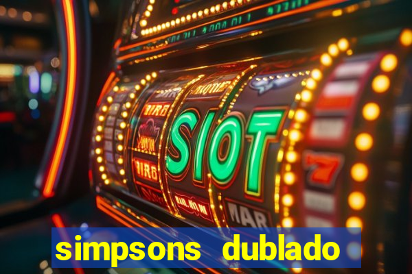 simpsons dublado assistir online