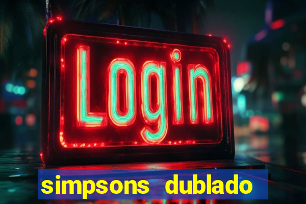 simpsons dublado assistir online