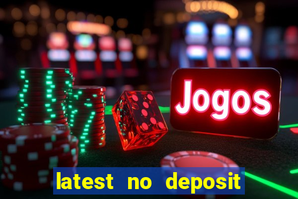 latest no deposit casino bonuses uk