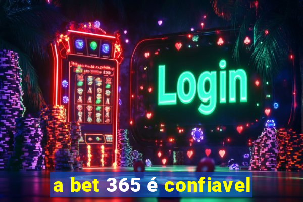 a bet 365 é confiavel