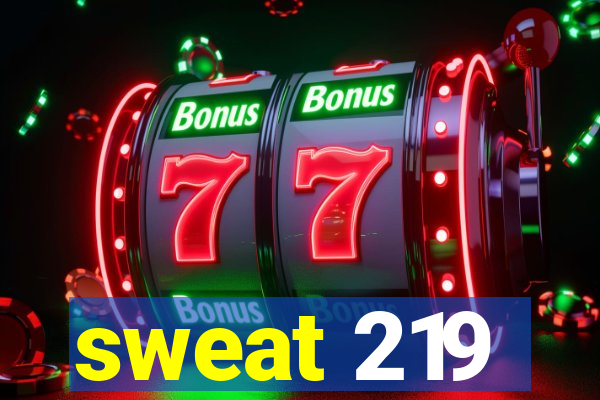 sweat 219