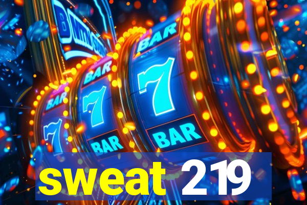 sweat 219