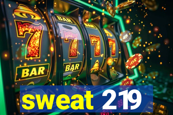 sweat 219