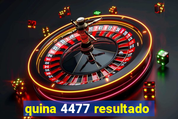 quina 4477 resultado