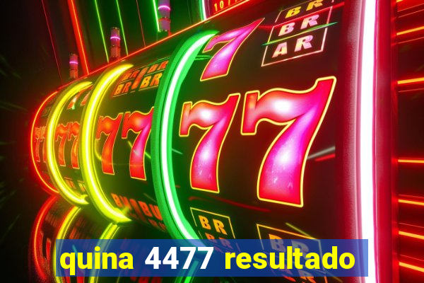 quina 4477 resultado