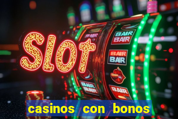 casinos con bonos de bienvenida