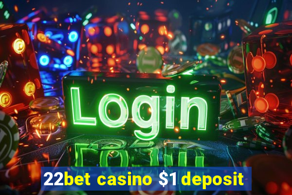 22bet casino $1 deposit