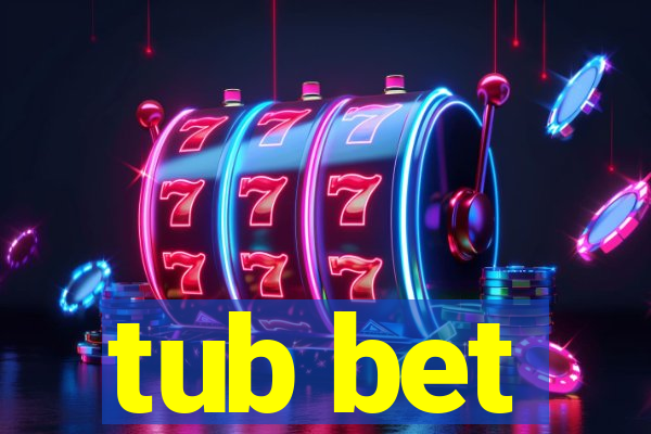 tub bet