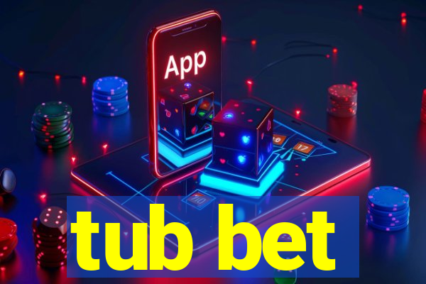 tub bet