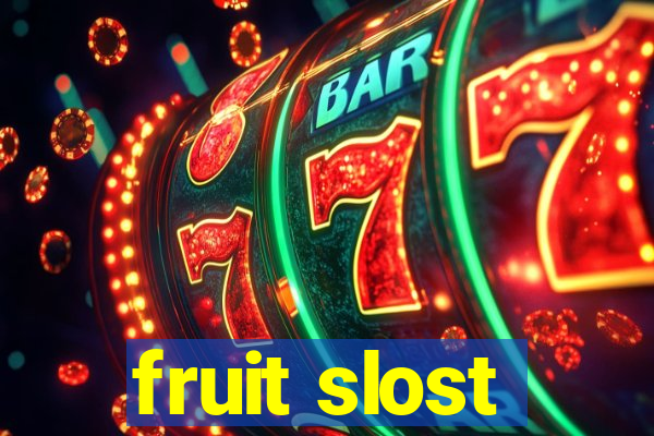 fruit slost