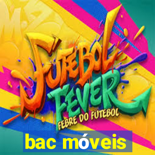 bac móveis