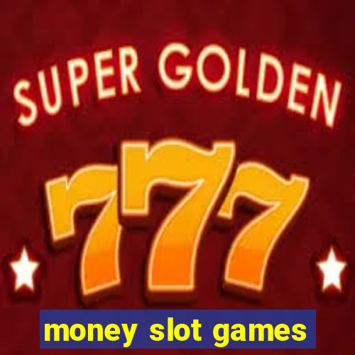 money slot games