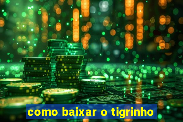 como baixar o tigrinho